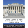 Recent Changes in High-Latitude Glaciers, Ice Caps, and Ice Sheets