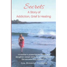Secrets: A Story of Addiction, Grief & Healing