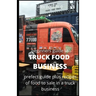 Beginners Guide of How to Start a Truck Food Business: Prefect Guide On How to Grow, and Succeed in the Mobile Food Business Plus Recipes Of Meal To s