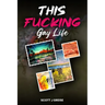 This Fucking Gay Life: A Fictional Yet All True Account of Awakening in Phoenix