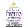 The Tentative Pregnancy: How Amniocentesis Changes the Experience of Motherhood