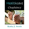 Healthcare Chaplaincy: Pastoral Caregivers in the Medical Workplace