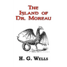 The Island of Dr. Moreau - The Classic Tale by H. G. Wells