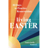 Living Easter - 50 Days to Practice Resurrection Joy: A Catholic Easter Devotional for Adults Full Color, Hardcover