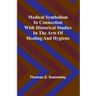 Medical symbolism in connection with historical studies in the arts of healing and hygiene