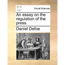 An Essay on the Regulation of the Press.