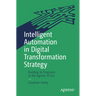 Intelligent Automation in Digital Transformation Strategy: Building Ia Programs in the Agentic AI Era