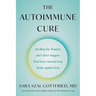 The Autoimmune Cure: Healing the Trauma and Other Triggers That Have Turned Your Body Against You