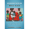 Grandmothering While Black: A Twenty-First-Century Story of Love, Coercion, and Survival