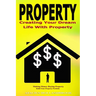 Property: Creating Your Dream Life With Property, Making Money Buying Property, Build Your Property Portfolio
