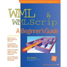 WML & WMLScript: A Beginner's Guide