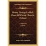 Henry George Liddell, Dean Of Christ Church, Oxford: A Memoir (1899)