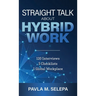 Straight Talk About Hybrid Work: 120 Interviews, 3 Checklists, 1 Global Workplace