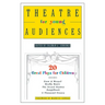 Theatre for Young Audiences: 20 Great Plays for Children