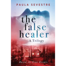 The False Healer: A Trilogy