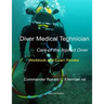 Diver Medical Technician - Care of the Injured Diver: Workbook & Exam Review