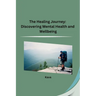 The Healing Journey: Discovering Mental Health and Wellbeing