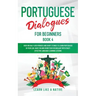 Portuguese Dialogues for Beginners Book 4: Over 100 Daily Used Phrases & Short Stories to Learn Portuguese in Your Car. Have Fun and Grow Your Vocabul