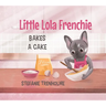 Little Lola Frenchie Bakes a Cake