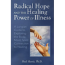 Radical Hope and the Healing Power of Illness: A Jungian Guide to Exploring the Body, Mind, Spirit Connection to Healing