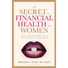 The Secret to Financial Health for Women﻿: Everything Your Mother Never Told You About Creating Wealth