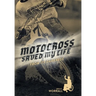 Motocross Saved My Life: From Its Darkness