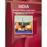 India Energy Policy, Laws and Regulations Handbook Volume 1 Strategic Information and Basic Laws