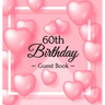 60th Birthday Guest Book: Keepsake Gift for Men and Women Turning 60 - Hardback with Funny Pink Balloon Hearts Themed Decorations & Supplies, Personal