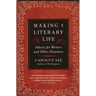 Making a Literary Life: Advice for Writers and Other Dreamers