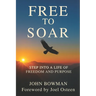 Free to Soar: Step into a Life of Freedom and Purpose