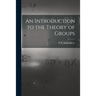 An Introduction to the Theory of Groups