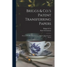 Briggs & Co.'s Patent Transferring Papers: Protected by Her Most Gracious Majesty's Royal Letters Patent