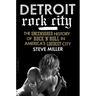 Detroit Rock City: The Uncensored History of Rock 'n' Roll in America's Loudest City