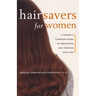 Hair Savers for Women: A Complete Guide to Preventing and Treating Hair Loss