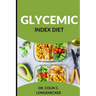 Glycemic Index Diet: Achieve Optimal Health and Weight Loss with the Low-GI Diet
