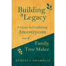 Building a Legacy: A Guide to Combining Ancestry.com and Family Tree Maker