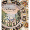 Imagining the Americas in Medici Florence