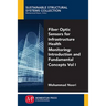 Fiber-Optic Sensors For Infrastructure Health Monitoring, Volume I: Introduction and Fundamental Concepts