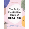 The Daily Meditation Book of Healing: 365 Reflections for Positivity, Peace, and Prosperity