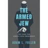 The Armed Jew: The Case for Jewish Gun Ownership
