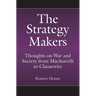 The Strategy Makers: Thoughts on War and Society from Machiavelli to Clausewitz