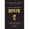 The Master Boxer: The Definitive Guide to Becoming a World Class Fighter