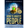 How To Analyze People: Master the techiques and secrets of dark psychology, manipulation, persuasion and use this knowledge to extend your in
