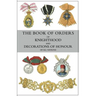 The Book of Orders of Knighthood and Decorations of Honour of All Nations: comprising a historical account of each order, military, naval, and civil,
