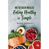 We've Been Misled: Eating Healthy is Simple