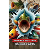 Strange But True Fishing Facts: fishing book