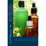 How to Make Tinctures, Extracts, Flower Essences and Homeopathic Remedies: Soothe Your Body, Mind and Spirit using Natural Herbal Tinctures
