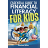 Essential Guide to Financial Literacy for Kids: Turn Passive Reading Into Active Learning with Real-Life Money Skills On Earning, Saving And Budgeting