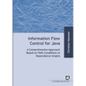 Information flow control for java: a comprehensive approach based on path conditions in dependence Graphs