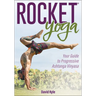 Rocket(r) Yoga: Your Guide to Progressive Ashtanga Vinyasa